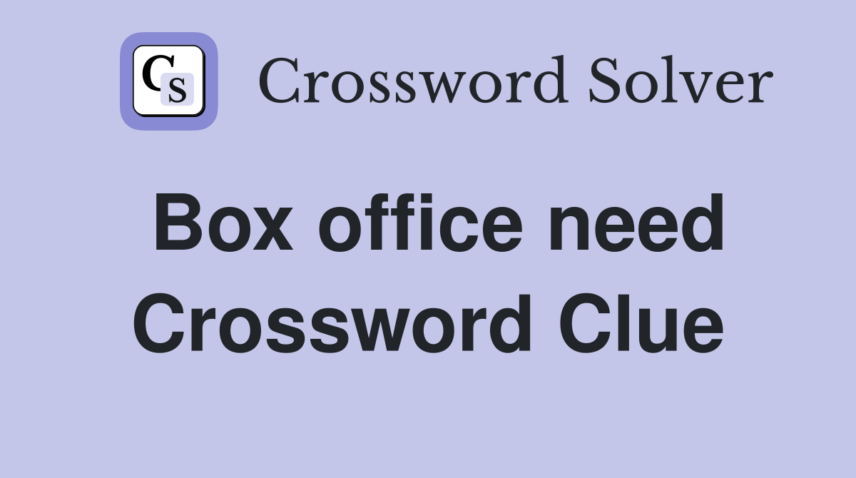 Box office need Crossword Clue