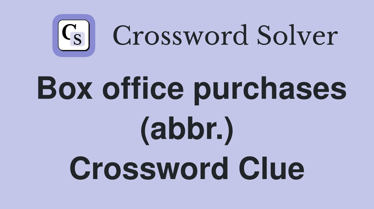Box office purchases (abbr.) Crossword Clue
