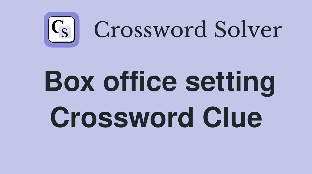 Box office setting Crossword Clue