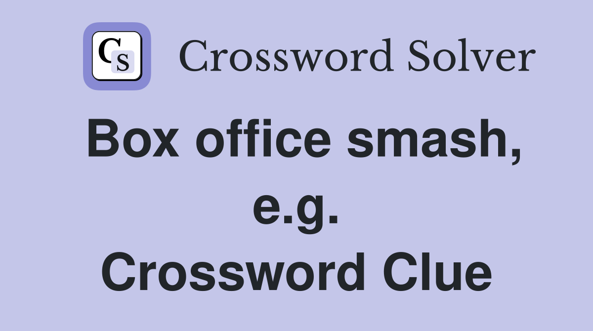 Box office smash, e.g. Crossword Clue