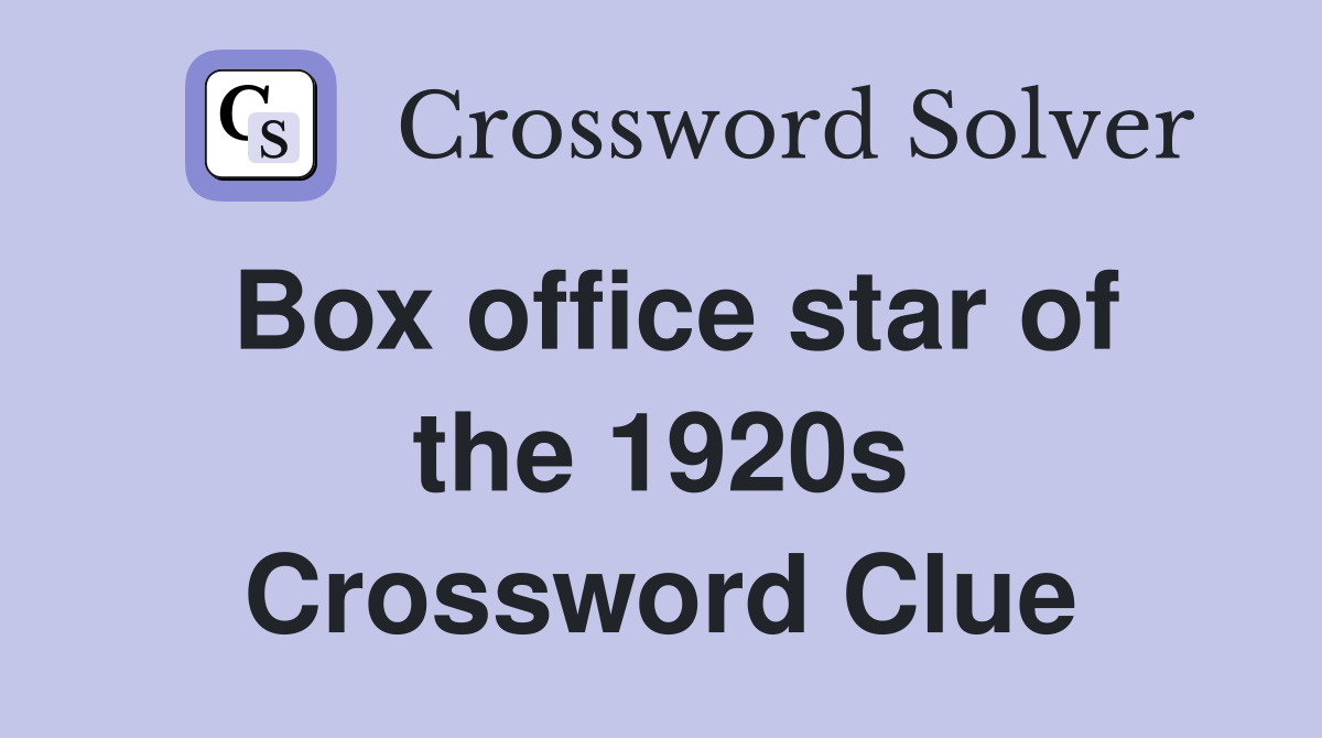 Box office star of the 1920s Crossword Clue