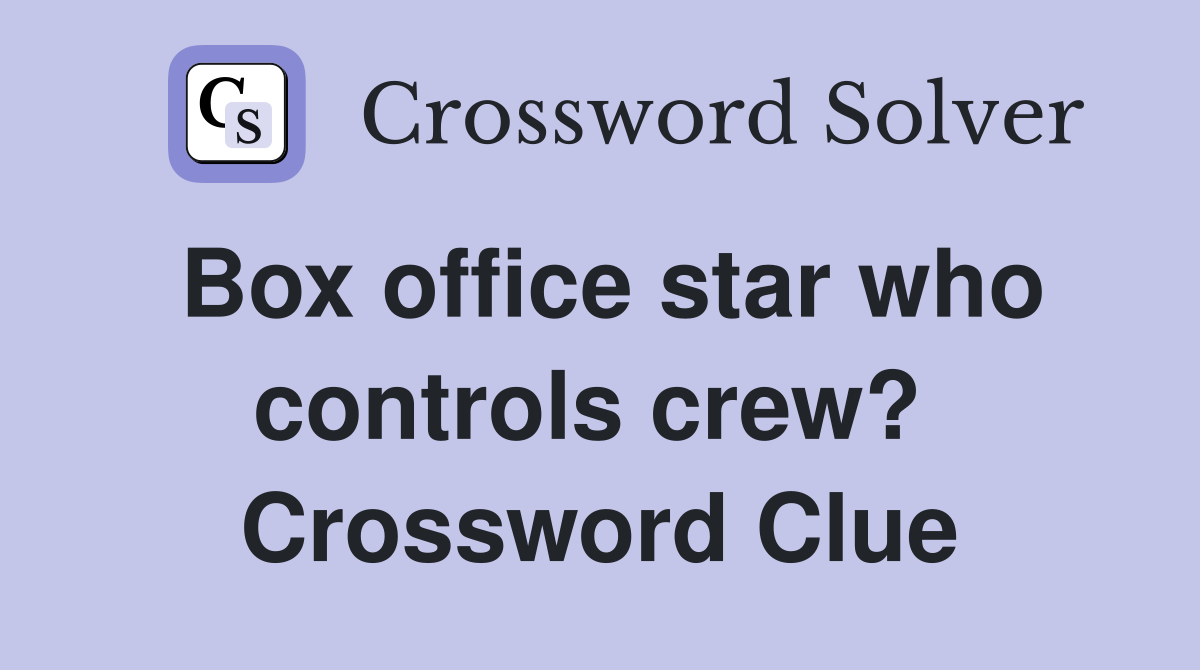 Box office star who controls crew?  Crossword Clue