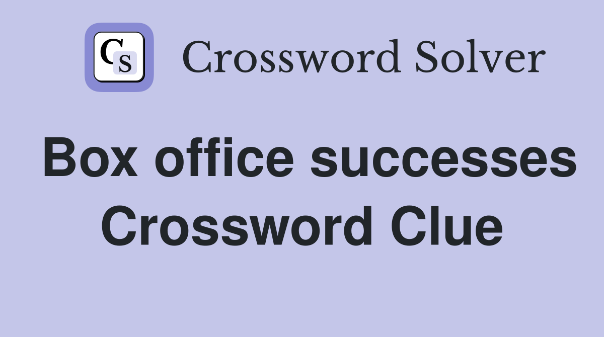 Box office successes Crossword Clue
