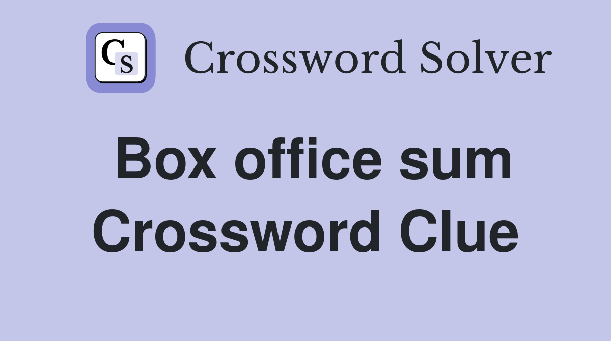 Box office sum Crossword Clue