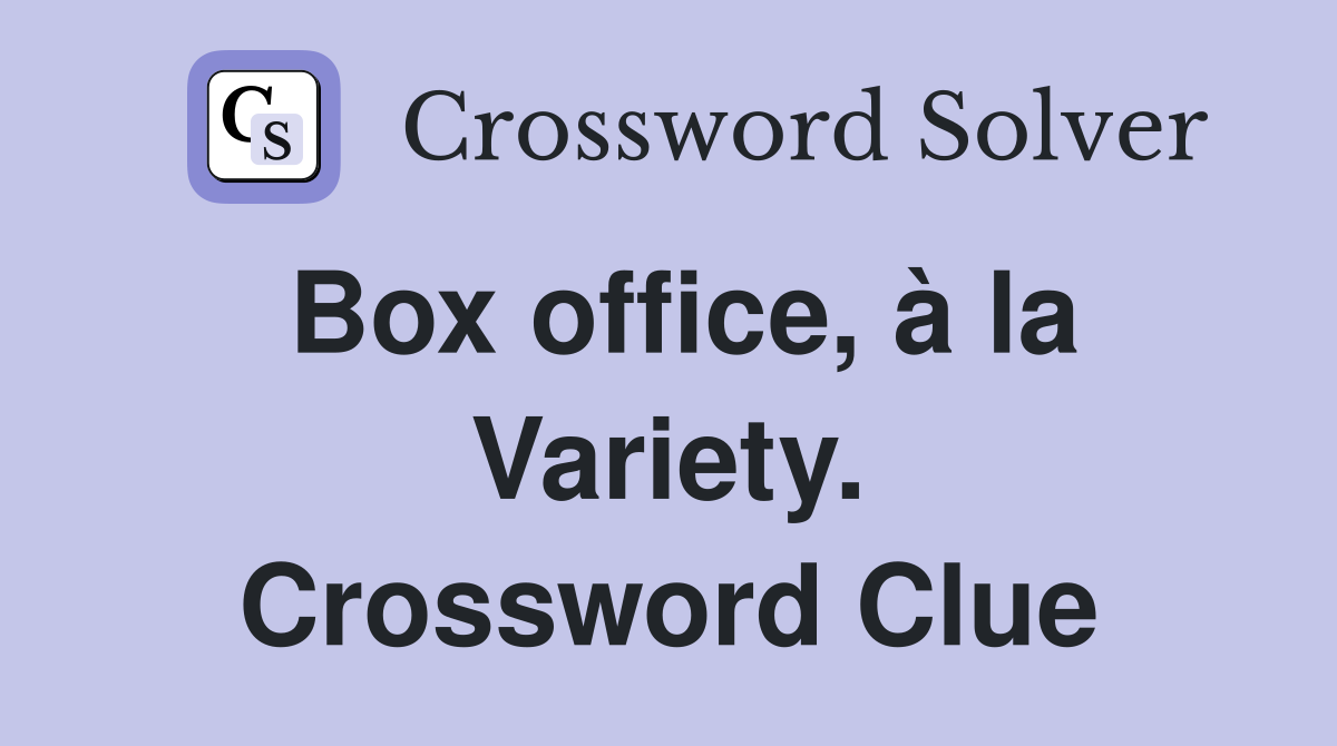 Box office, à la Variety. Crossword Clue