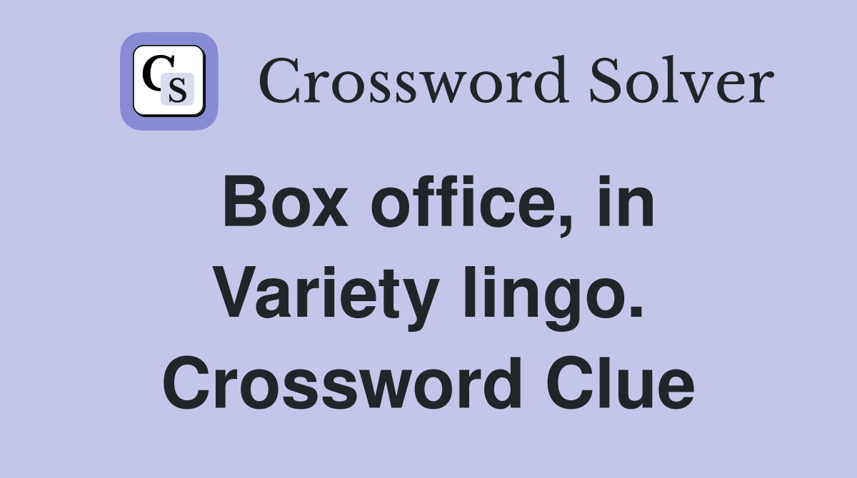 Box office, in Variety lingo. Crossword Clue