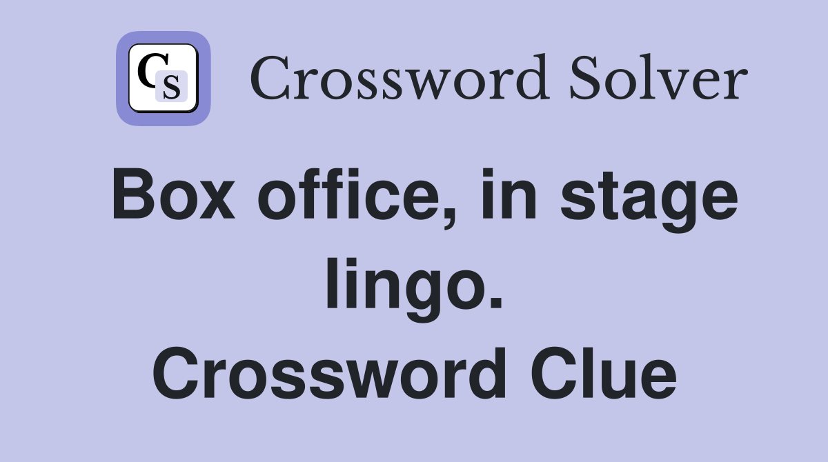 Box office, in stage lingo. Crossword Clue