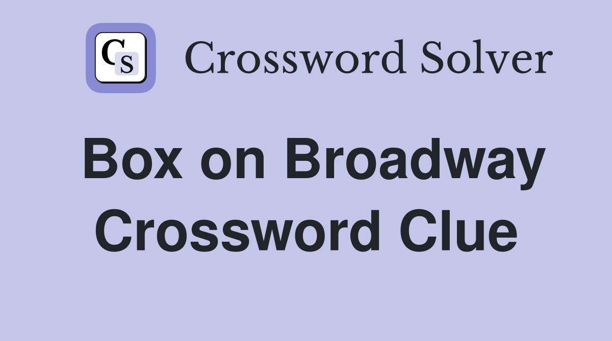 Box on Broadway Crossword Clue