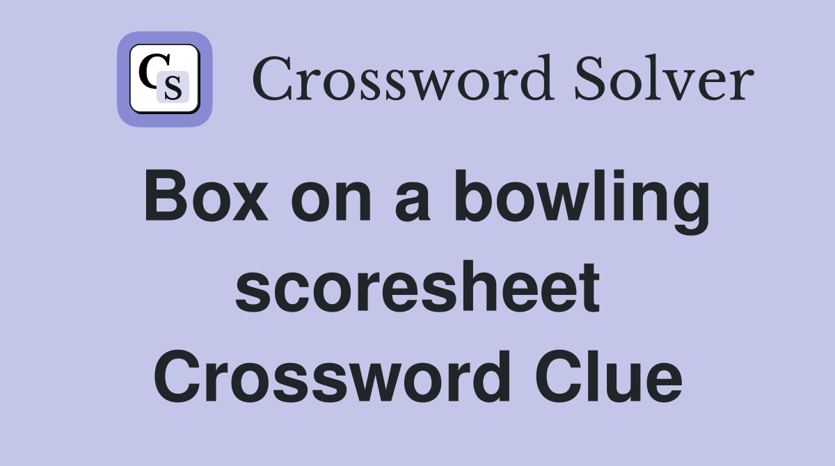 Box on a bowling scoresheet Crossword Clue