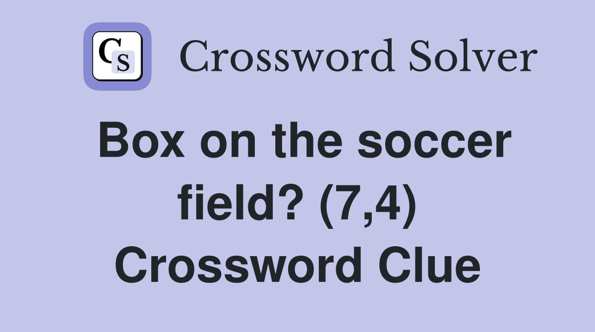 Box on the soccer field? (7,4) Crossword Clue