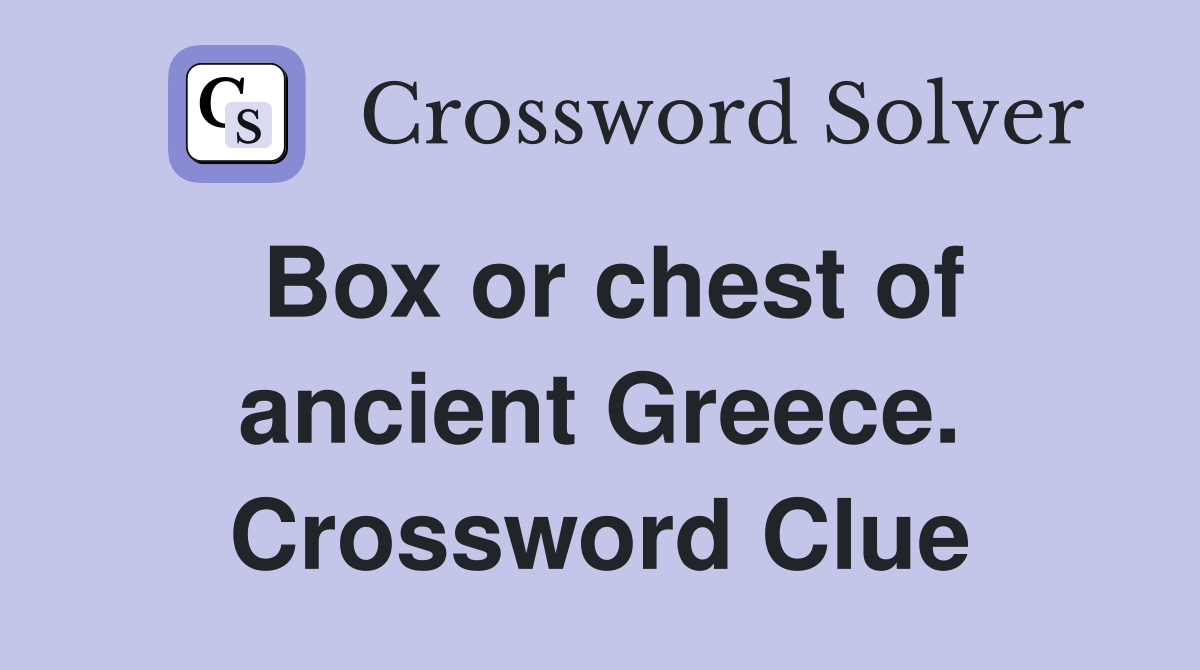 Box or chest of ancient Greece. Crossword Clue