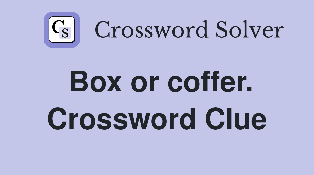 Box or coffer. Crossword Clue