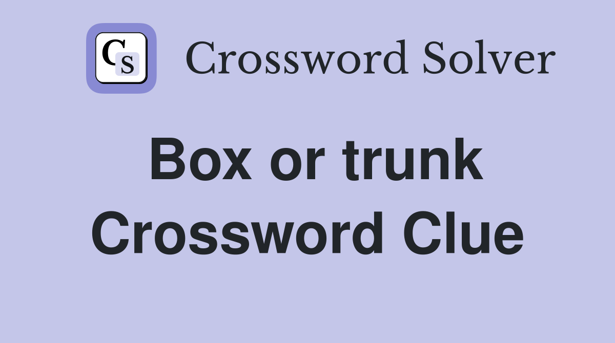 Box or trunk Crossword Clue