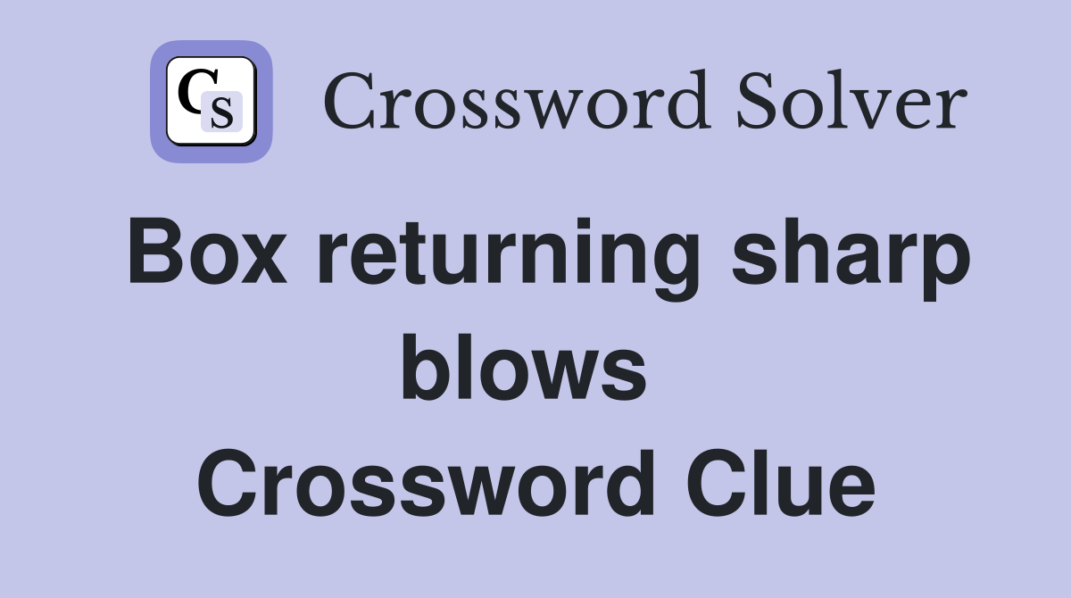 Box returning sharp blows  Crossword Clue