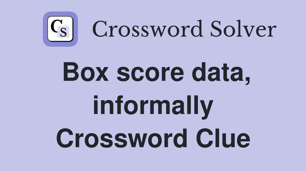 Box score data, informally Crossword Clue