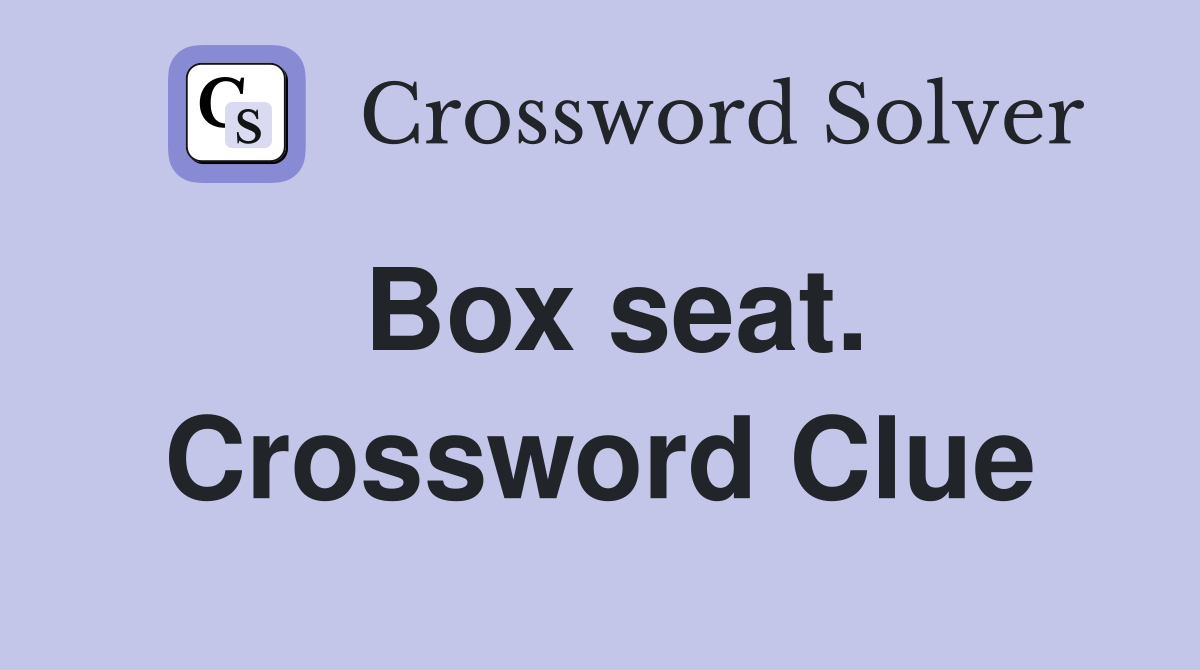 Box seat. Crossword Clue