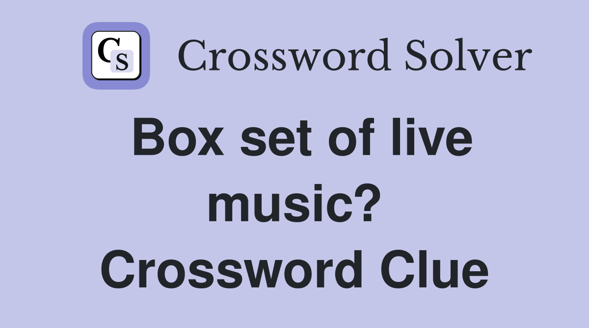 Box set of live music? Crossword Clue