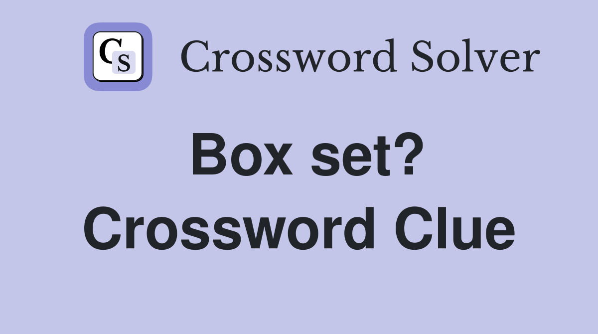 Box set? Crossword Clue