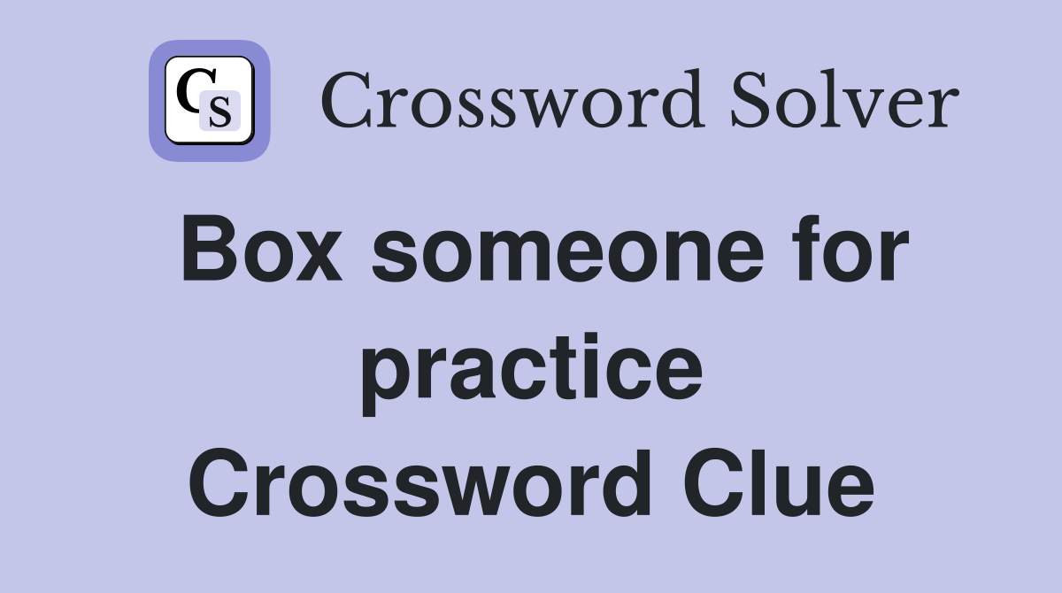 Box someone for practice Crossword Clue