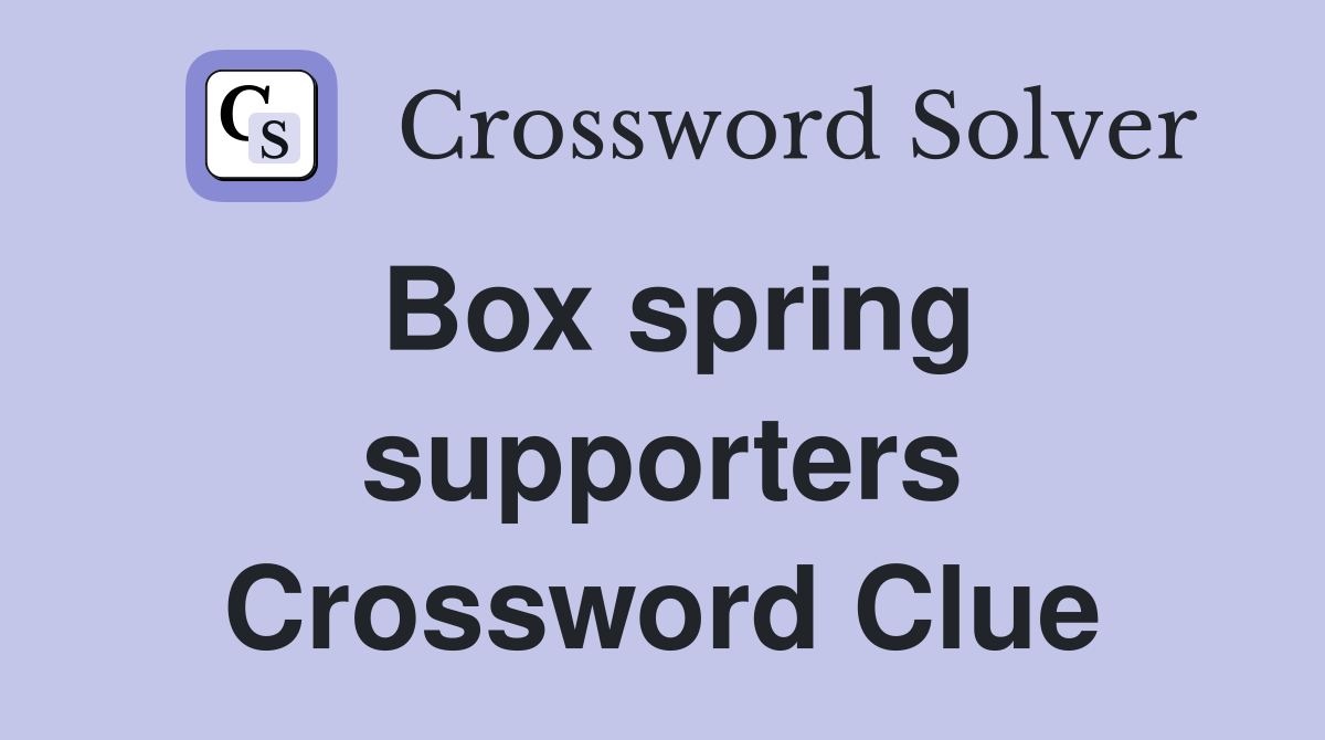 Box spring supporters Crossword Clue