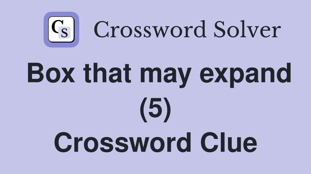 Box that may expand (5) Crossword Clue