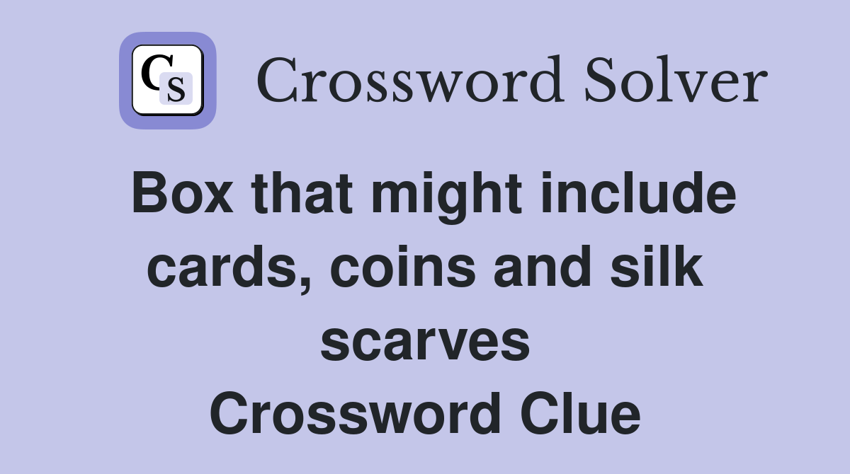 Box that might include cards, coins and silk scarves Crossword Clue