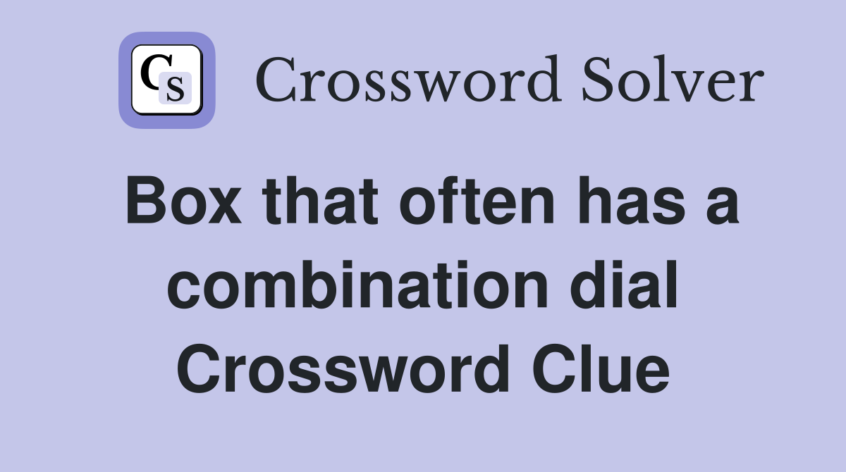 Box that often has a combination dial Crossword Clue