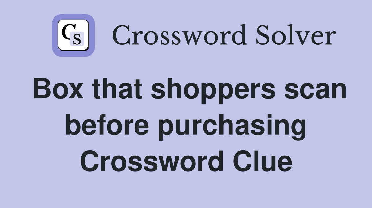 Box that shoppers scan before purchasing Crossword Clue