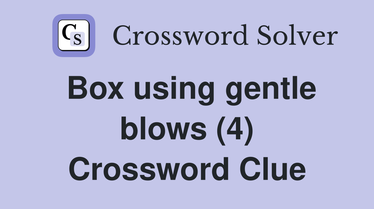 Box using gentle blows (4) Crossword Clue