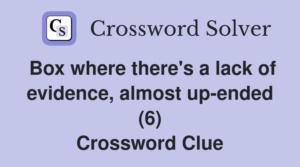 Box where there's a lack of evidence, almost up-ended (6) Crossword Clue