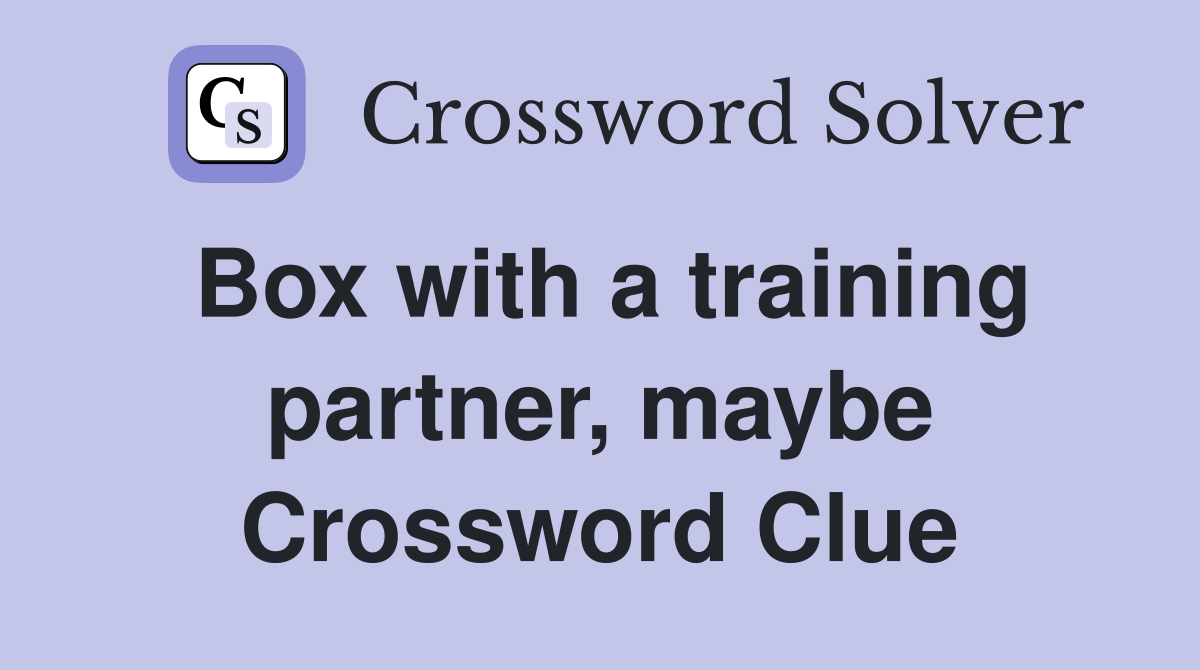 Box with a training partner, maybe Crossword Clue