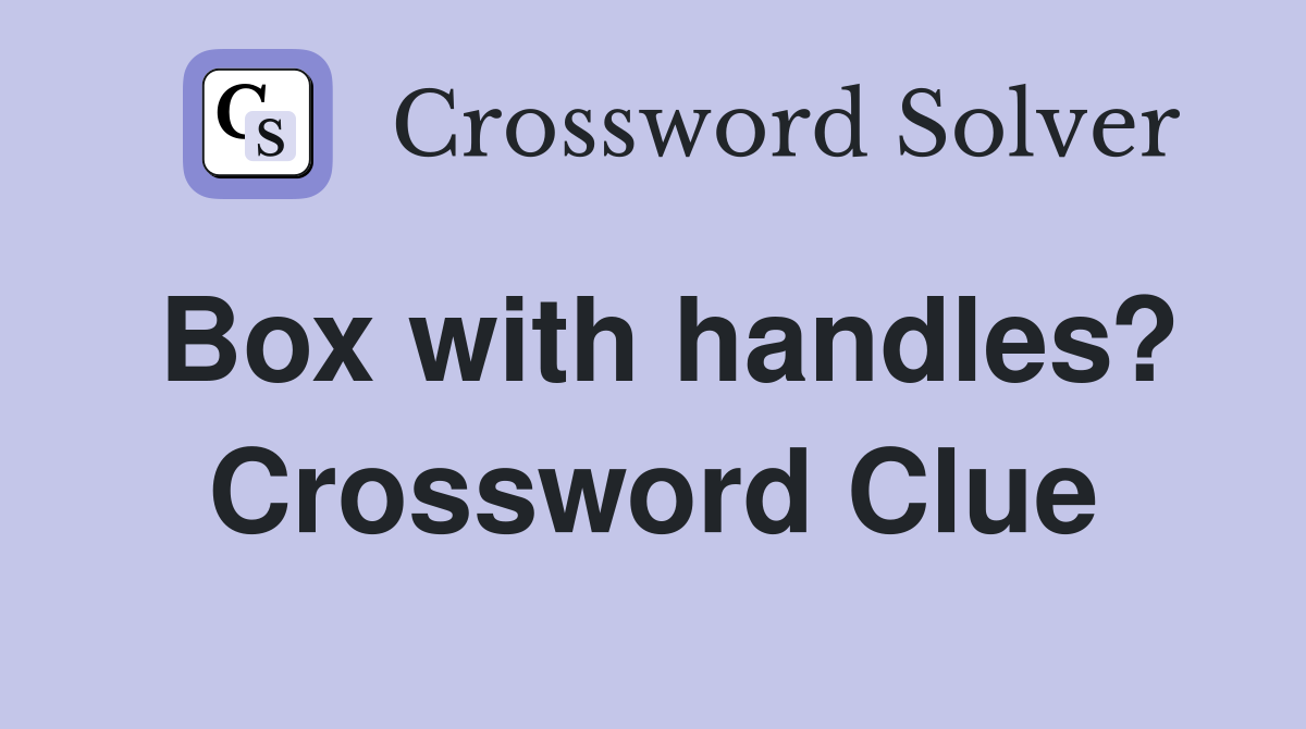 Box with handles? Crossword Clue