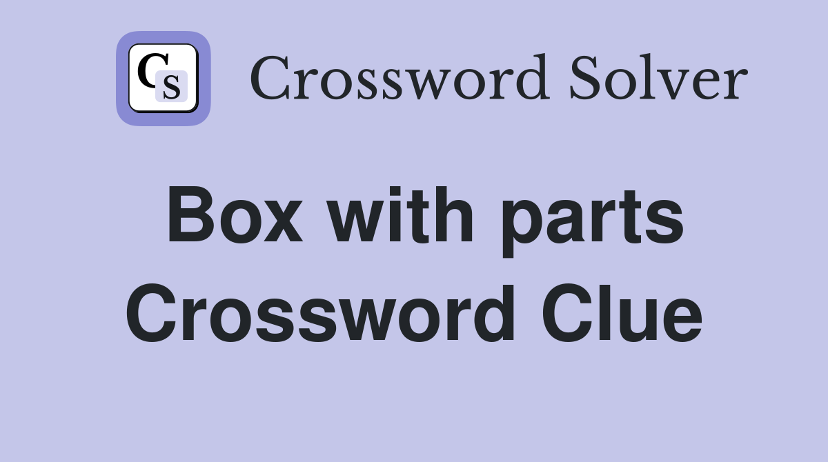 Box with parts Crossword Clue
