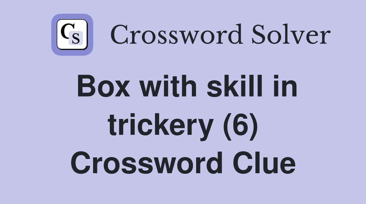 Box with skill in trickery (6) Crossword Clue