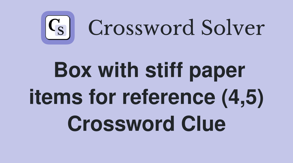 Box with stiff paper items for reference (4,5) Crossword Clue