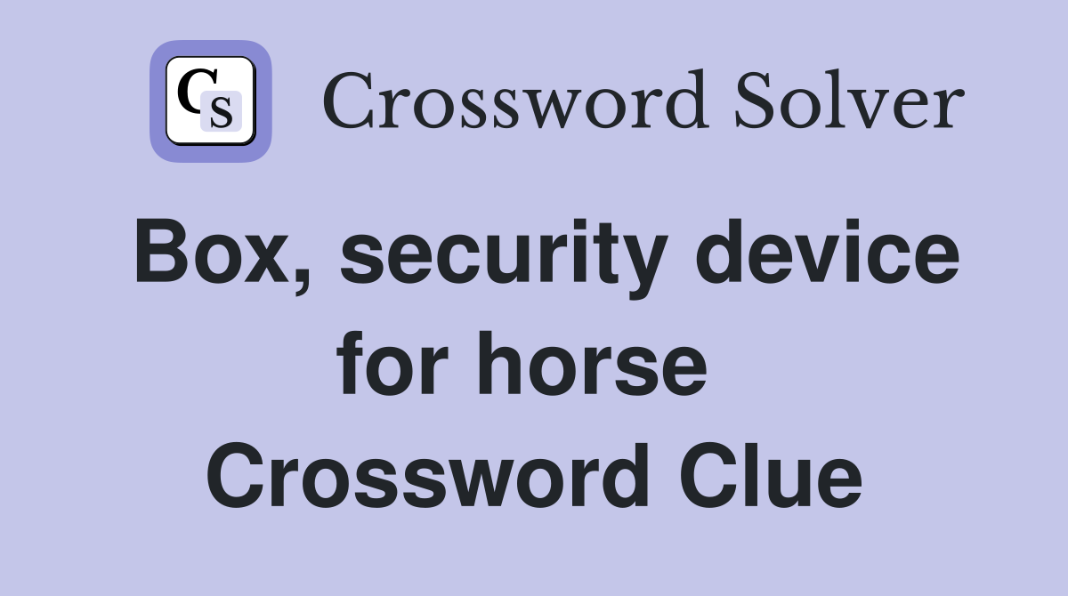 Box, security device for horse  Crossword Clue