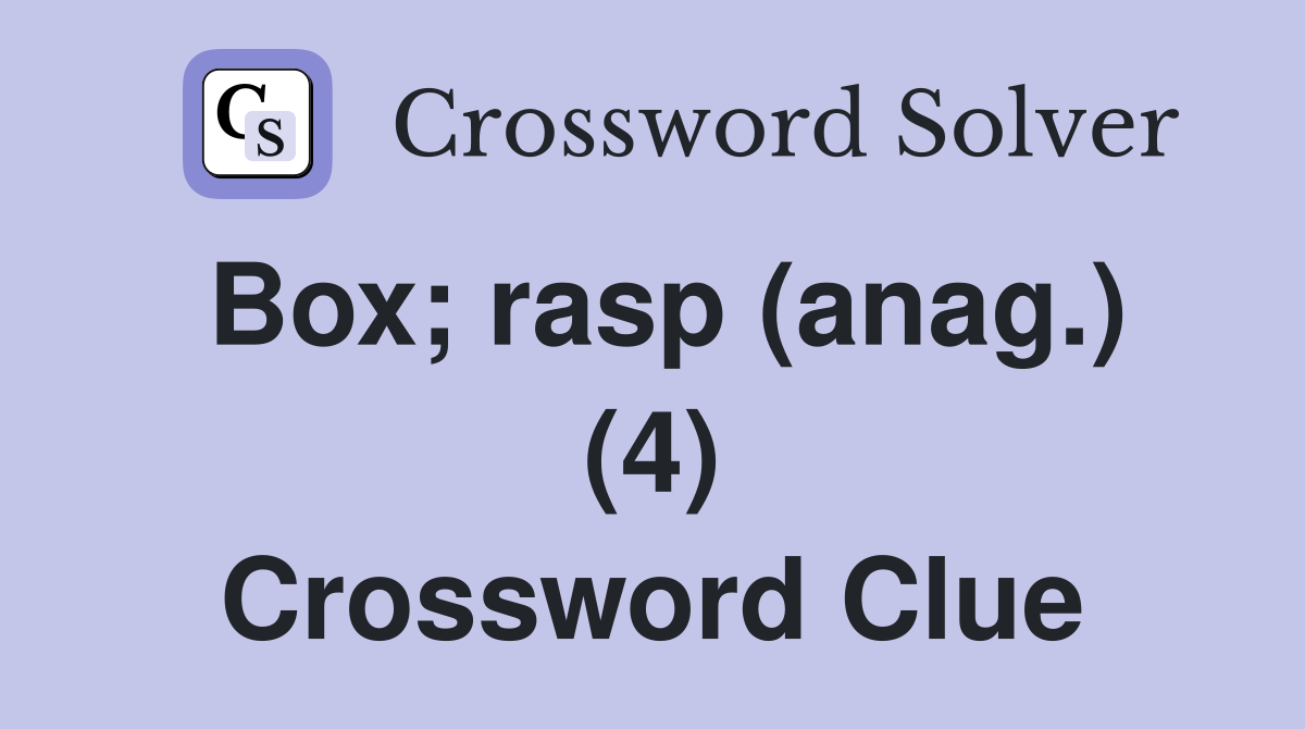 Box; rasp (anag.) (4) Crossword Clue