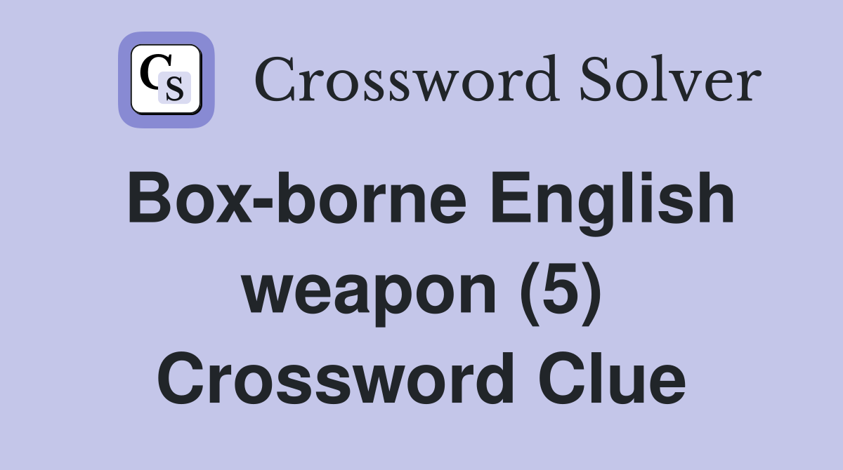 Box-borne English weapon (5) Crossword Clue
