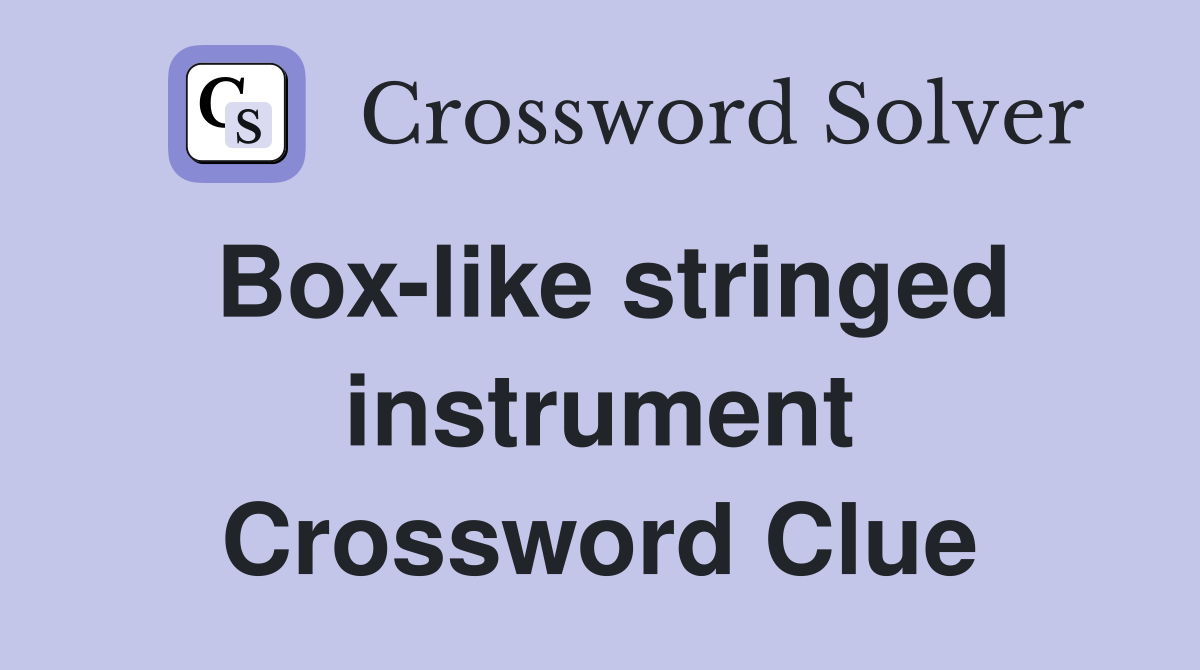 Box-like stringed instrument Crossword Clue