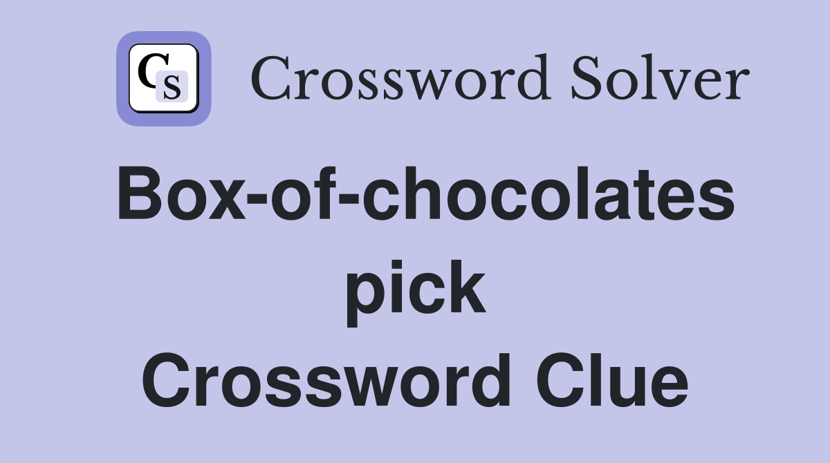 Box-of-chocolates pick Crossword Clue