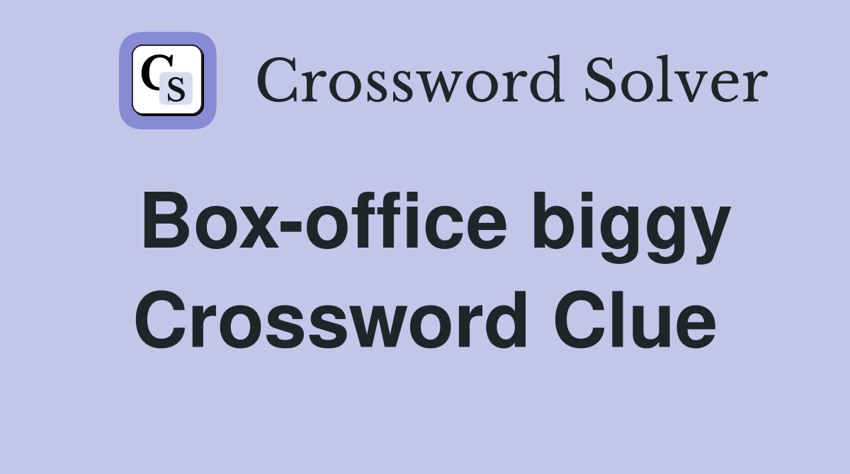 Box-office biggy Crossword Clue