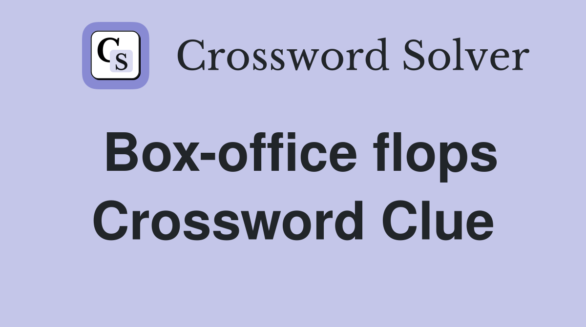 Box-office flops Crossword Clue