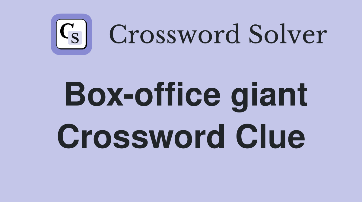 Box-office giant Crossword Clue