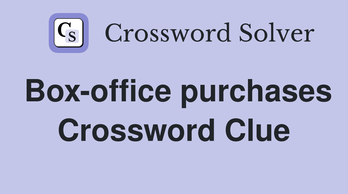 Box-office purchases Crossword Clue