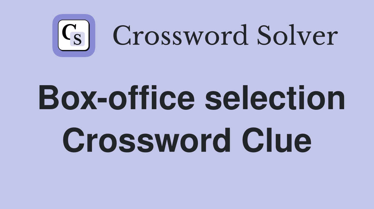 Box-office selection Crossword Clue
