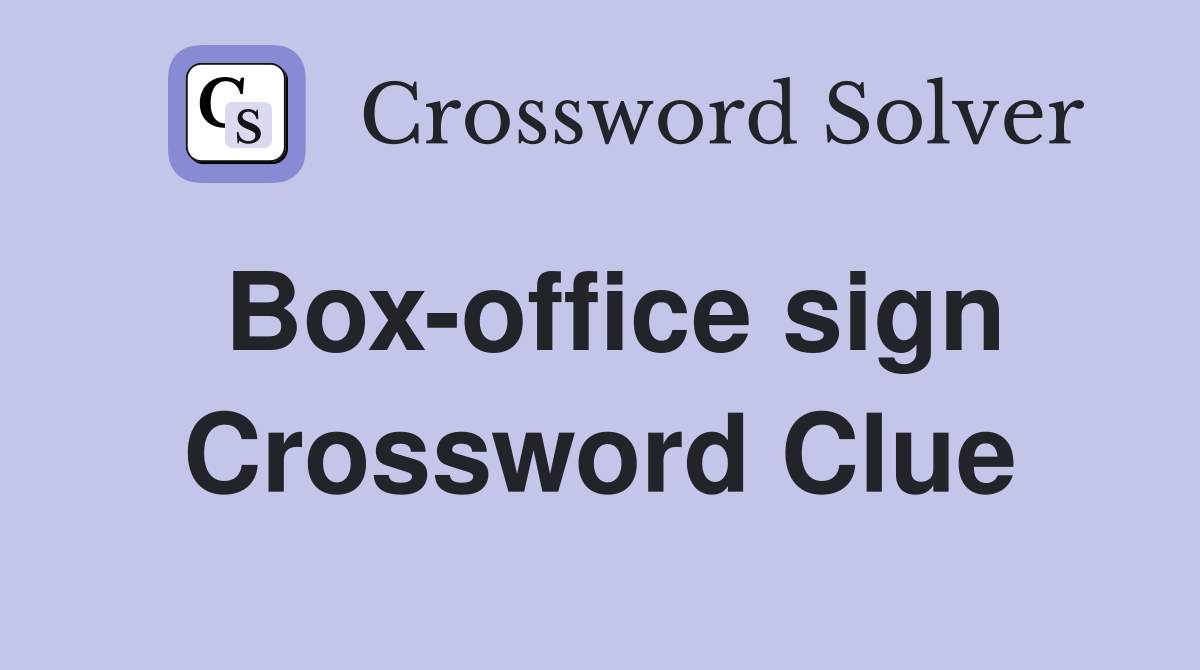 Box-office sign Crossword Clue