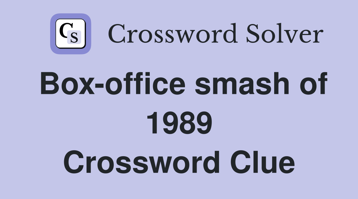 Box-office smash of 1989 Crossword Clue