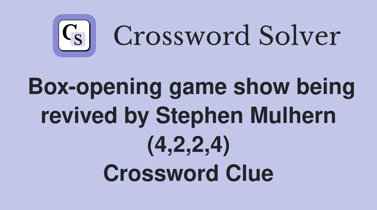 Box-opening game show being revived by Stephen Mulhern (4,2,2,4) Crossword Clue