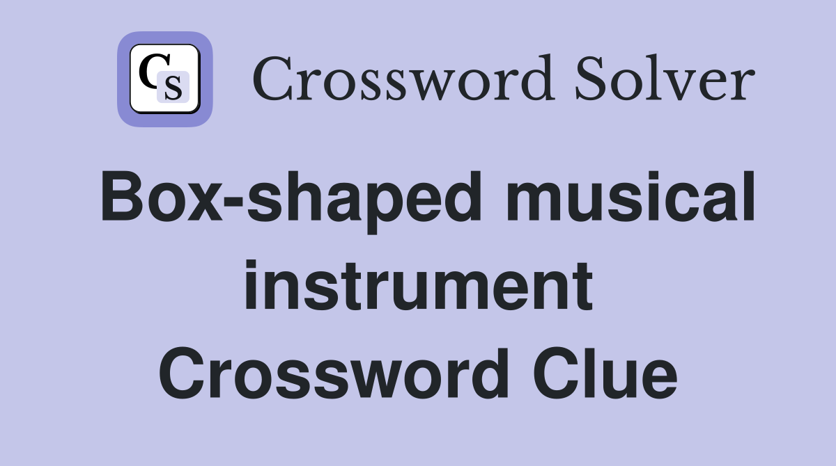 Box-shaped musical instrument Crossword Clue