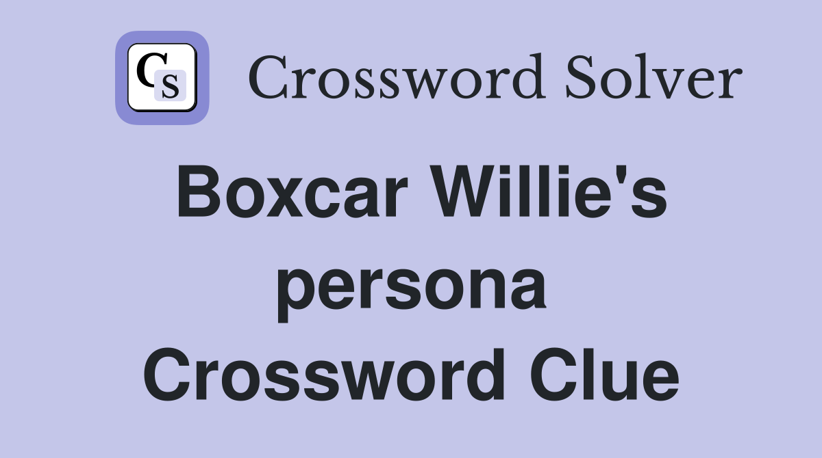 Boxcar Willie's persona Crossword Clue